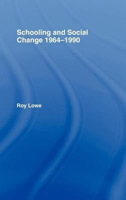 Schooling and Social Change, 1964-1990 by Lowe, Roy