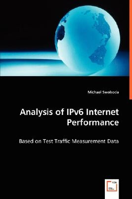 Analysis of IPv6 Internet Performance by Swoboda, Michael
