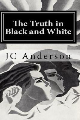 The Truth in Black and White: The true adventures of a White man living alone in a Black community by Anderson, J. C.