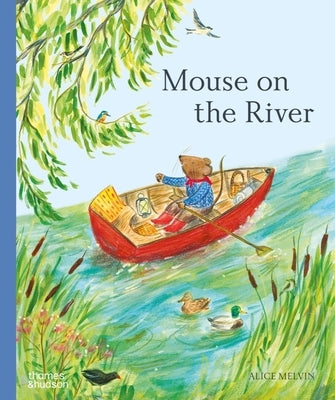 Mouse on the River: A Journey Through Nature by Melvin, Alice