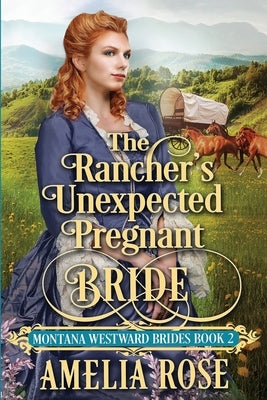 The Rancher's Unexpected Pregnant Bride by Rose, Amelia