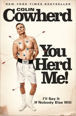 You Herd Me!: I'll Say It If Nobody Else Will by Cowherd, Colin