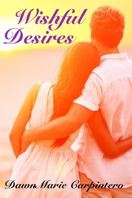 Wishful Desires by Carpintero, Dawnmarie