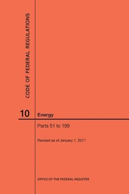 Code of Federal Regulations Title 10, Energy, Parts 51-199, 2017 by Nara