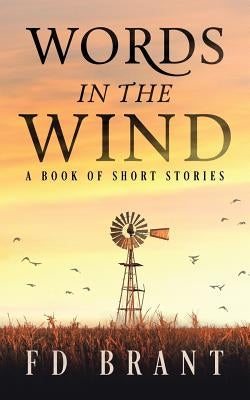 Words in the Wind: A Book of Short Stories by Brant, F. D.