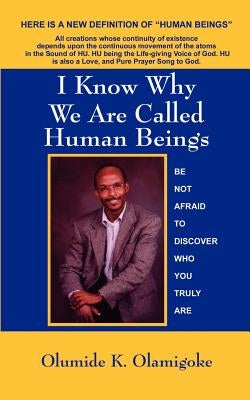 I Know Why We Are Called Hu-Man Beings Do You? by Olamigoke, Olumide K.