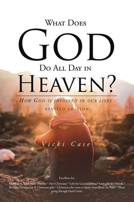 What Does God Do All Day In Heaven by Case, Vicki