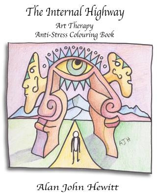 The Internal Highway: Art Therapy Anti-Stress Colouring Book by Hewitt Ajh, Alan John