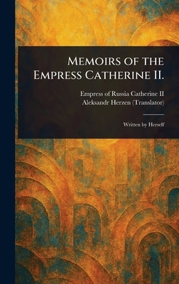 Memoirs of the Empress Catherine II. by Catherine, Empress Of Russia, II