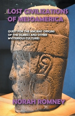 Lost Civilizations of Mesoamerica by Romney, Norah