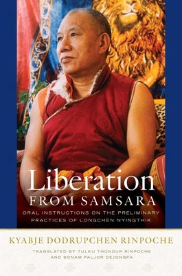 Liberation from Samsara: Oral Instructions on the Preliminary Practices of Longchen Nyingthik by Rinpoché, Kyabjé Dodrupchen