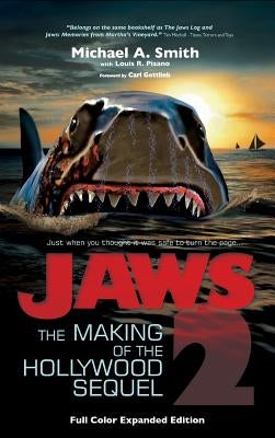 Jaws 2: The Making of the Hollywood Sequel, Updated and Expanded Edition: (Hardcover Color Edition) by Smith, Michael A.