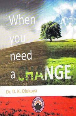 When you need a change by Olukoya, D. K.