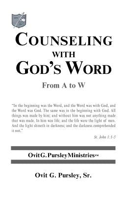 Counseling with God's Word: From A to W by Pursley, Ovit G., Sr.
