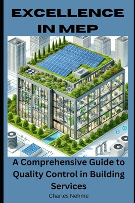 Excellence in MEP: A Comprehensive Guide to Quality Control in Building Services by Nehme, Charles