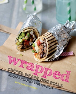 Wrapped: Crepes, Wraps, and Rolls from Around the World by Pagrach-Chandra, Gaitri