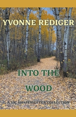 Into the Wood by Rediger, Yvonne