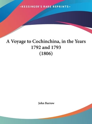 A Voyage to Cochinchina, in the Years 1792 and 1793 (1806) by Barrow, John