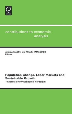 Population Change, Labor Markets and Sustainable Growth: Towards a New Economic Paradigm by Mason, Andrew
