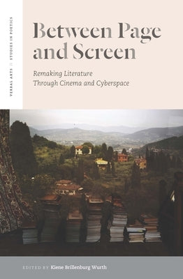 Between Page and Screen: Remaking Literature Through Cinema and Cyberspace by Wurth, Kiene Brillenburg