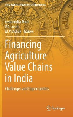 Financing Agriculture Value Chains in India: Challenges and Opportunities by Mani, Gyanendra