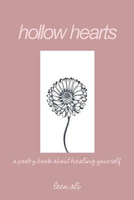 Hollow Hearts: A Poetry Book About Healing Yourself by Ali, Leen