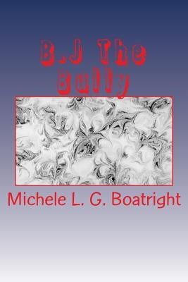B.J The Bully by Boatright, Michele L. G.