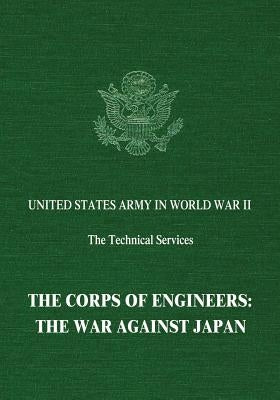 The Corps of Engineers: The War Against Japan by Dod, Karl C.