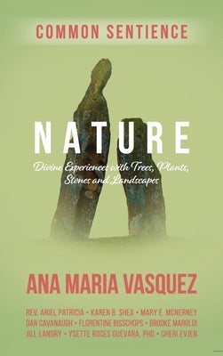 Nature: Divine Experiences with Trees, Plants, Stones and Landscapes by Vasquez, Ana Maria