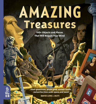 Amazing Treasures: 100+ Objects and Places That Will Boggle Your Mind by Long, David