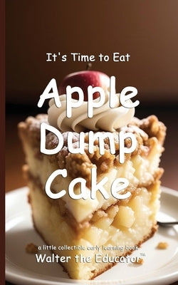 It's Time to Eat Apple Dump Cake by Walter the Educator