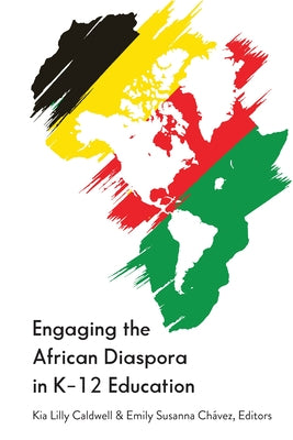 Engaging the African Diaspora in K-12 Education by Caldwell, Kia