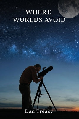 Where Worlds Avoid by Treacy, Dan