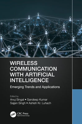 Wireless Communication with Artificial Intelligence: Emerging Trends and Applications by Singal, Anuj
