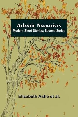 Atlantic Narratives: Modern Short Stories; Second Series by Ashe Et Al, Elizabeth