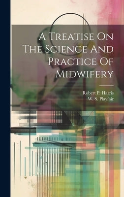 A Treatise On The Science And Practice Of Midwifery by Playfair, W. S. (William Smoult) 183