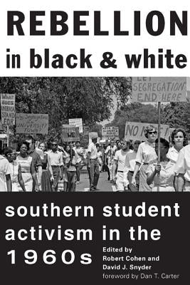 Rebellion in Black and White: Southern Student Activism in the 1960s by Cohen, Robert