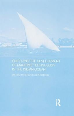 Ships and the Development of Maritime Technology on the Indian Ocean by Barnes, Ruth