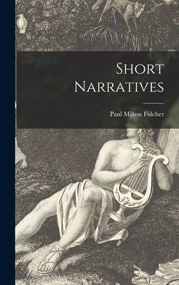 Short Narratives by Fulcher, Paul Milton