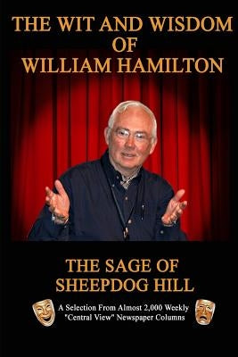 The Wit and Wisdom of William Hamilton: The Sage of Sheepdog Hill by Hamilton, William