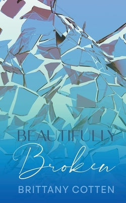 Beautifully Broken by Cotten, Brittany