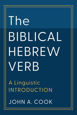 The Biblical Hebrew Verb: A Linguistic Introduction by Cook, John A.