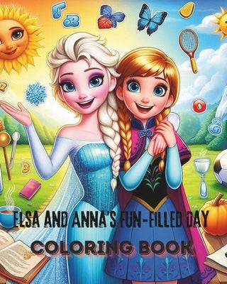 Elsa and Anna's Fun-Filled Routine: Coloring Book by Cirimalla, Madhavi