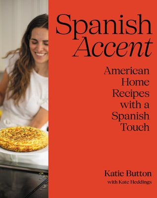 Spanish Accent: A Cookbook by Button, Katie