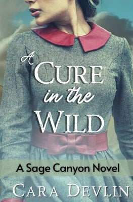 A Cure in the Wild: A Sage Canyon Novel by Devlin, Cara