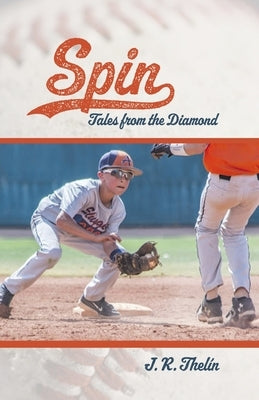Spin: Tales from the Diamond by Thelín, J. R.