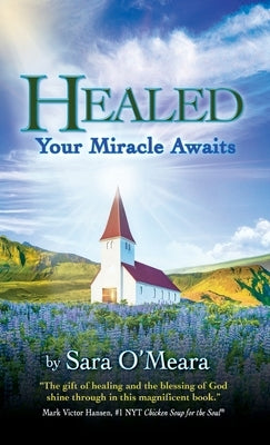 Healed: Your Miracle Awaits by O'Meara, Sara