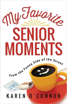 My Favorite Senior Moments: From the Funny Side of the Street by O'Connor, Karen