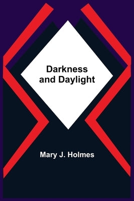 Darkness And Daylight by J. Holmes, Mary