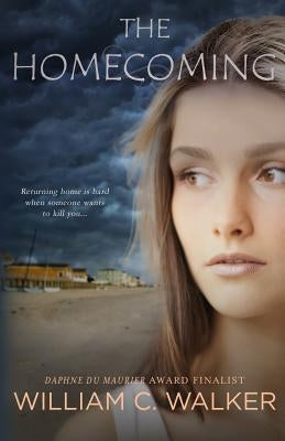 The Homecoming: Returning home is hard when someone wants to kill you by Walker, William C.